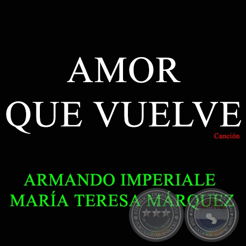 AMOR QUE VUELVE - Cancin de ARMANDO IMPERIALE y MARA TERESA MRQUEZ